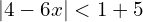 | 4 - 6x | < 1 + 5