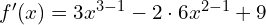 f'(x)=3x^{3-1}-2\cdot 6x^{2-1}+9