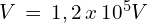 V\,=\,1,2\,x\,10^5 V