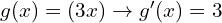  g(x)=(3x) \to g'(x)=3