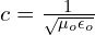 c=\frac{1}{\sqrt{\mu_o \epsilon_o}}