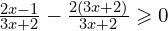 \frac{2x-1}{3x+2}-\frac{2(3x+2)}{3x+2}\geqslant 0