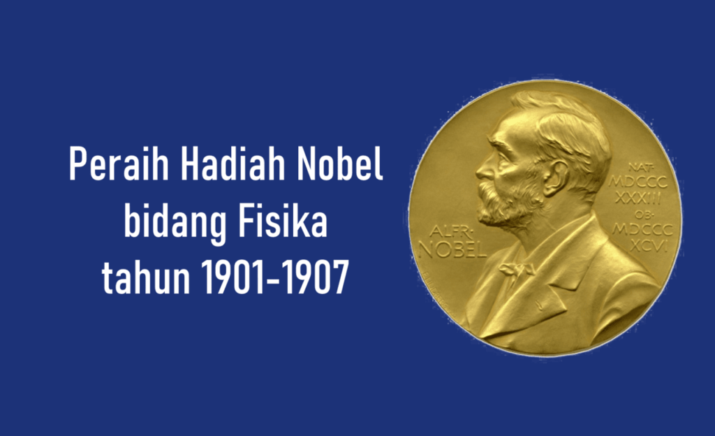 ilmuwan peraih nobel bidang fisika tahun 1901-1907