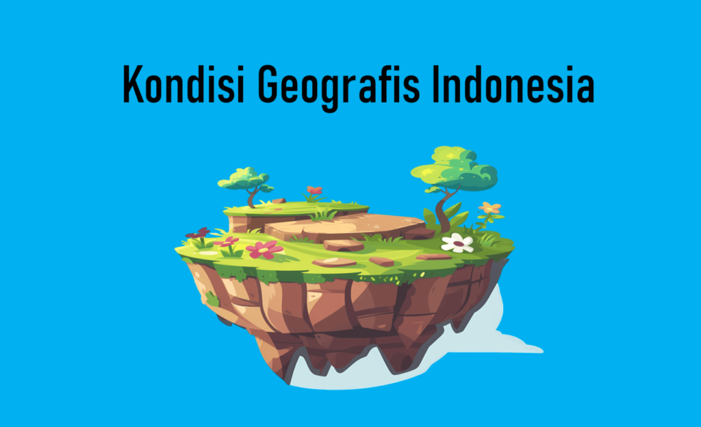 kondisi geogerafis indonesia